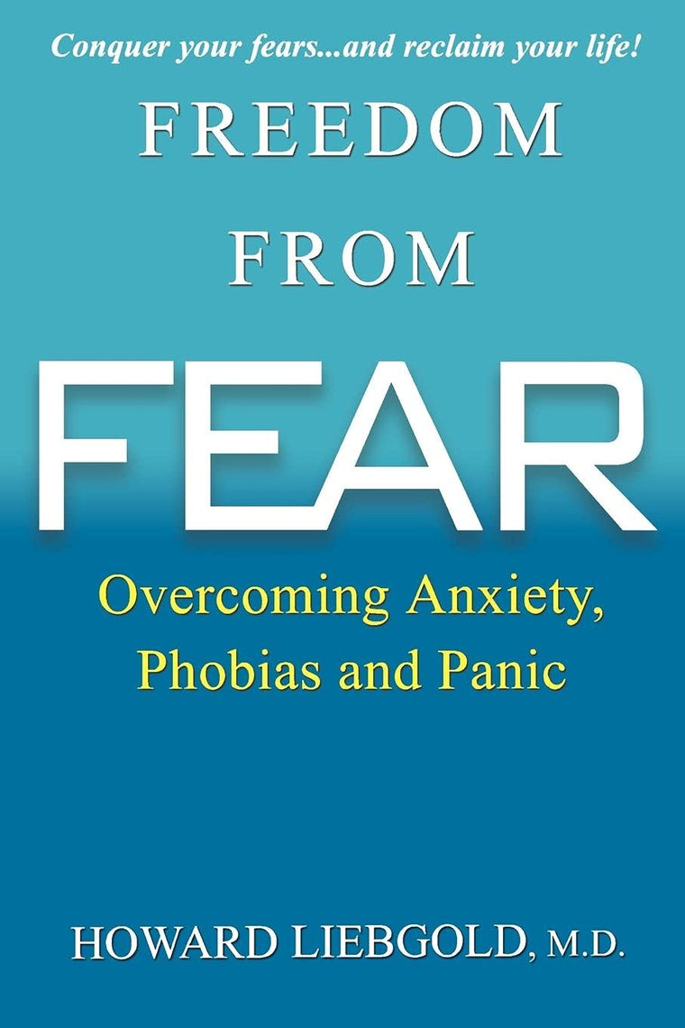 Freedom from Fear: Overcoming Anxiety, Phobias and Panic
