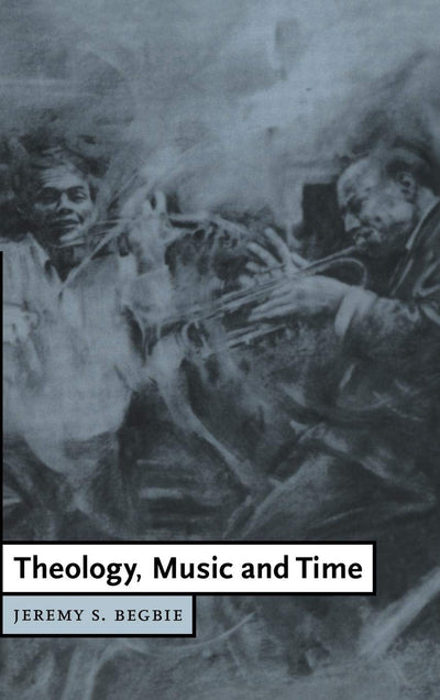 Theology, Music and Time (Cambridge Studies in Christian Doctrine, Series Number 4)