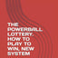 THE POWERBALL LOTTERY. HOW TO PLAY TO WIN, NEW SYSTEM