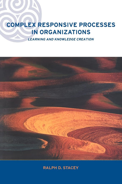 Complex Responsive Processes in Organizations: Learning and Knowledge Creation (Complexity and Emergence in Organizations)