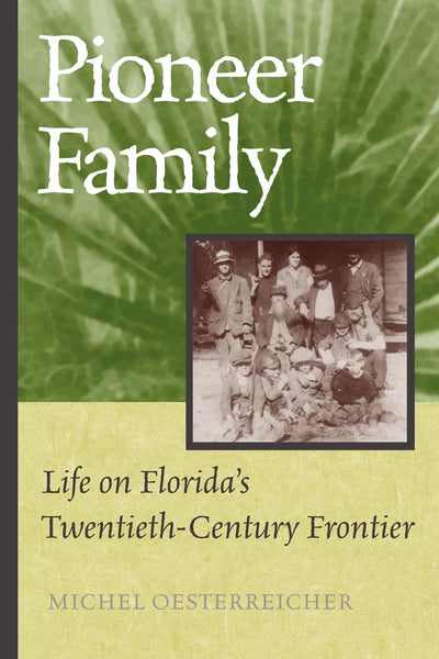 Pioneer Family: Life on Florida's Twentieth-Century Frontier