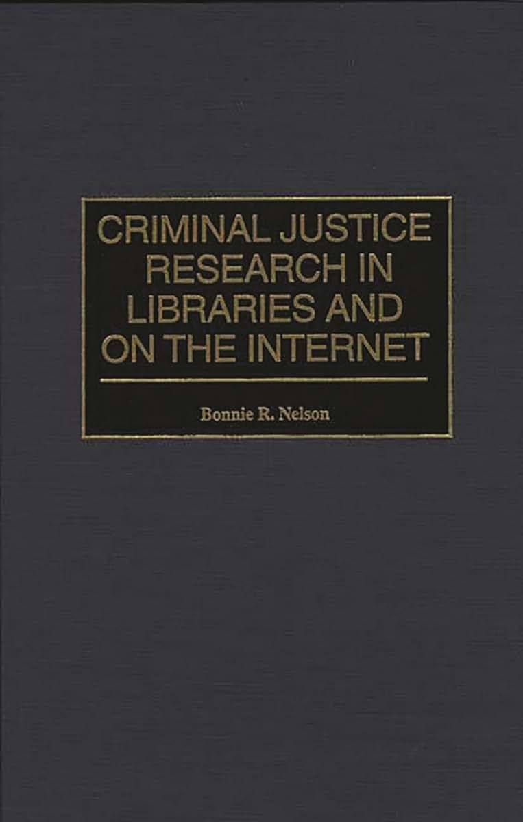 Criminal Justice Research in Libraries and on the Internet (Bibliographies & Indexes in Library & Information Science)