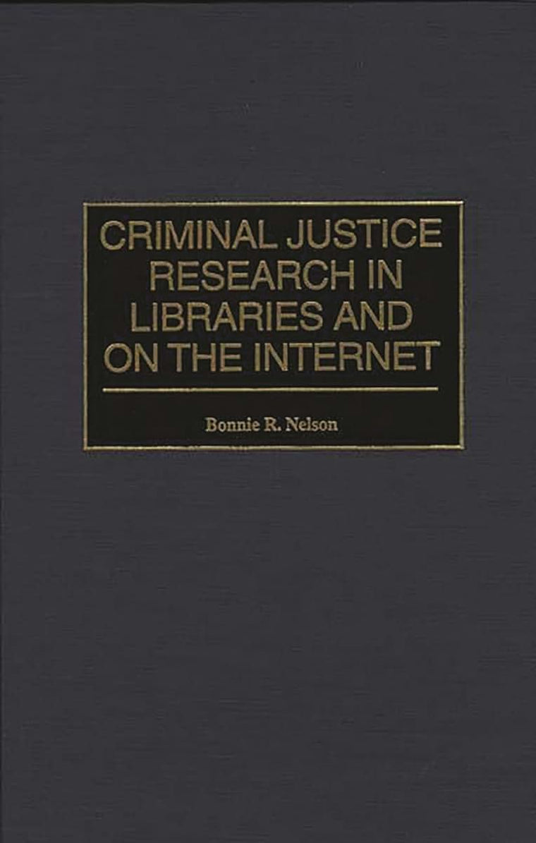 Criminal Justice Research in Libraries and on the Internet (Bibliographies & Indexes in Library & Information Science)