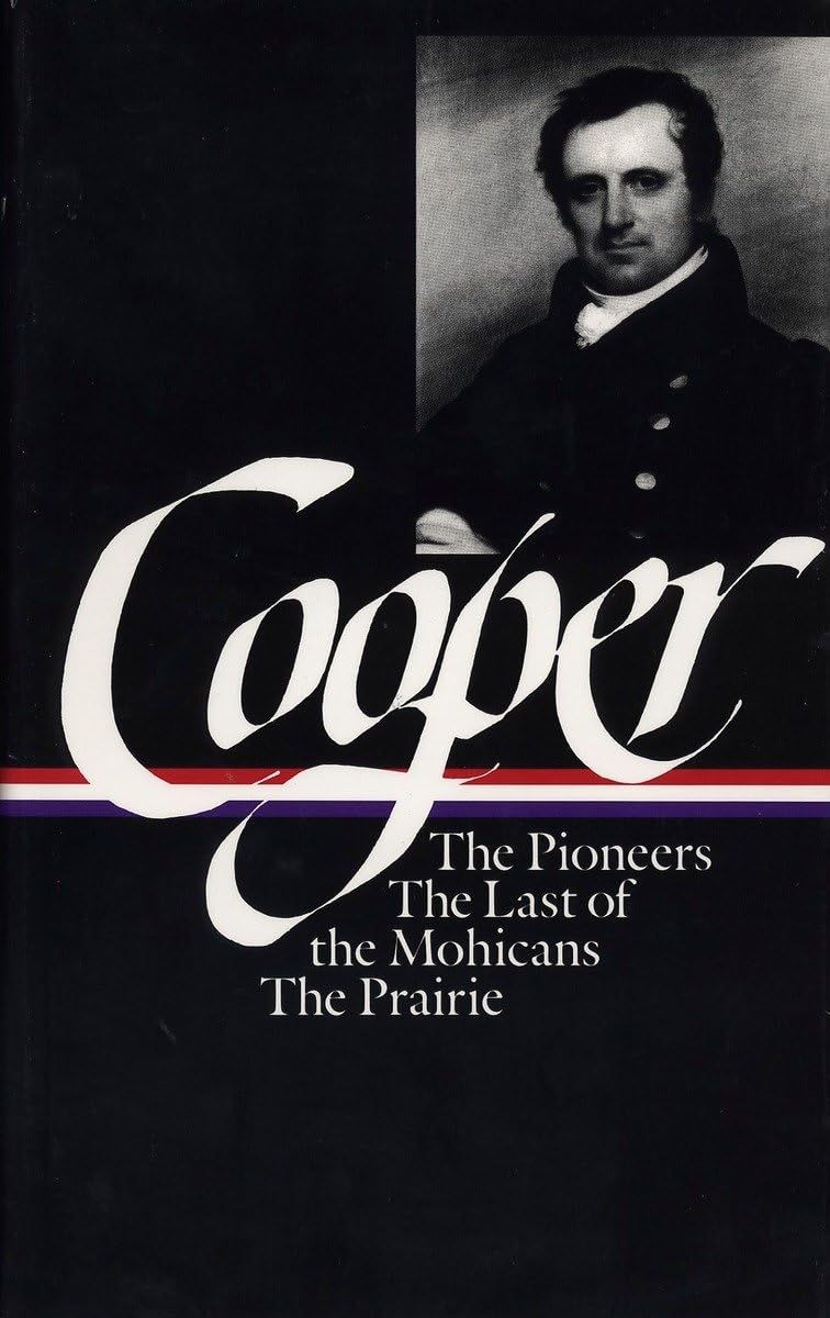 James Fenimore Cooper: The Leatherstocking Tales I; The Pioneers, The Last of the Mohicans, The Prairie (Library of America)