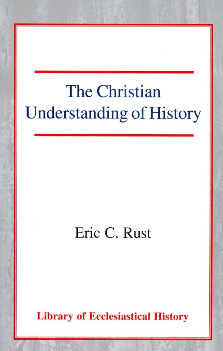 The Christian Understanding of History (Library of Ecclesiastical History)