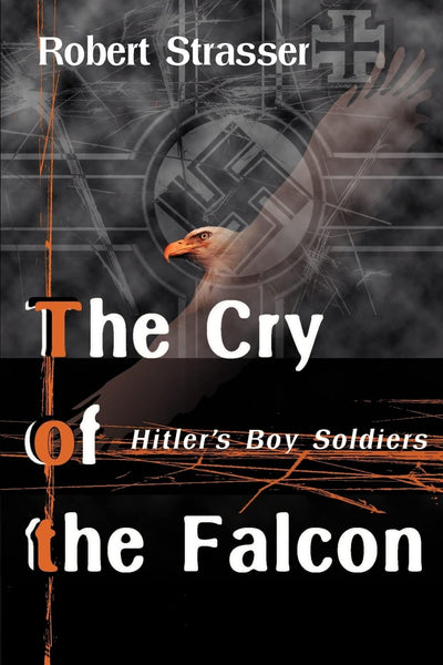 The Cry of the Falcon: Hitler's Boy Soldiers