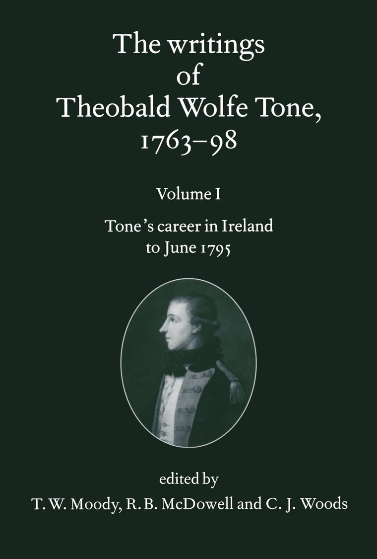 The Writings of Theobald Wolfe Tone 1763-98: Volume I: Tone's Career in Ireland to June 1795
