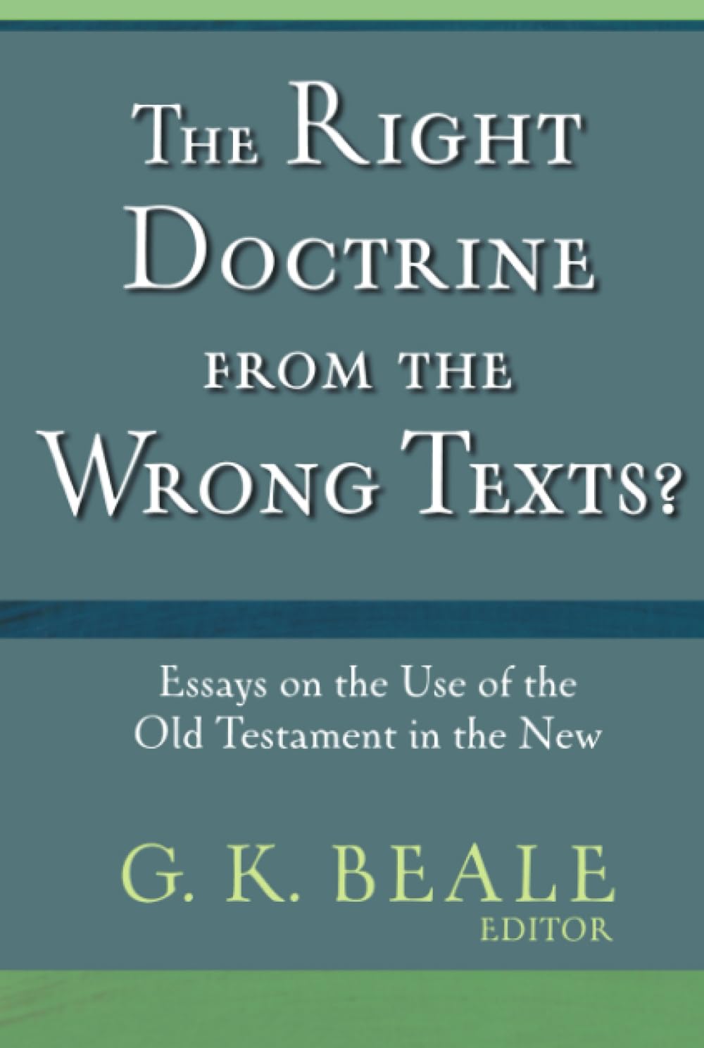 The Right Doctrine from the Wrong Texts?: Essays on the Use of the Old Testament in the New