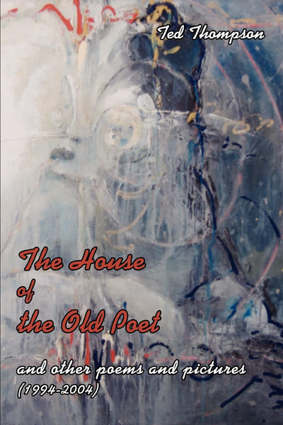 The House of the Old Poet: and other poems and pictures (1994?2004)