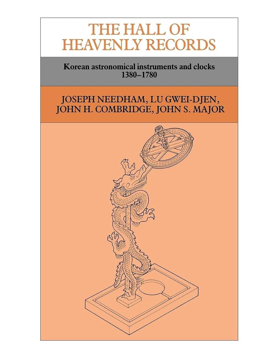 The Hall of Heavenly Records: Korean Astronomical Instruments and Clocks, 1380-1780 (Antiquarian Horological Society Monograph)