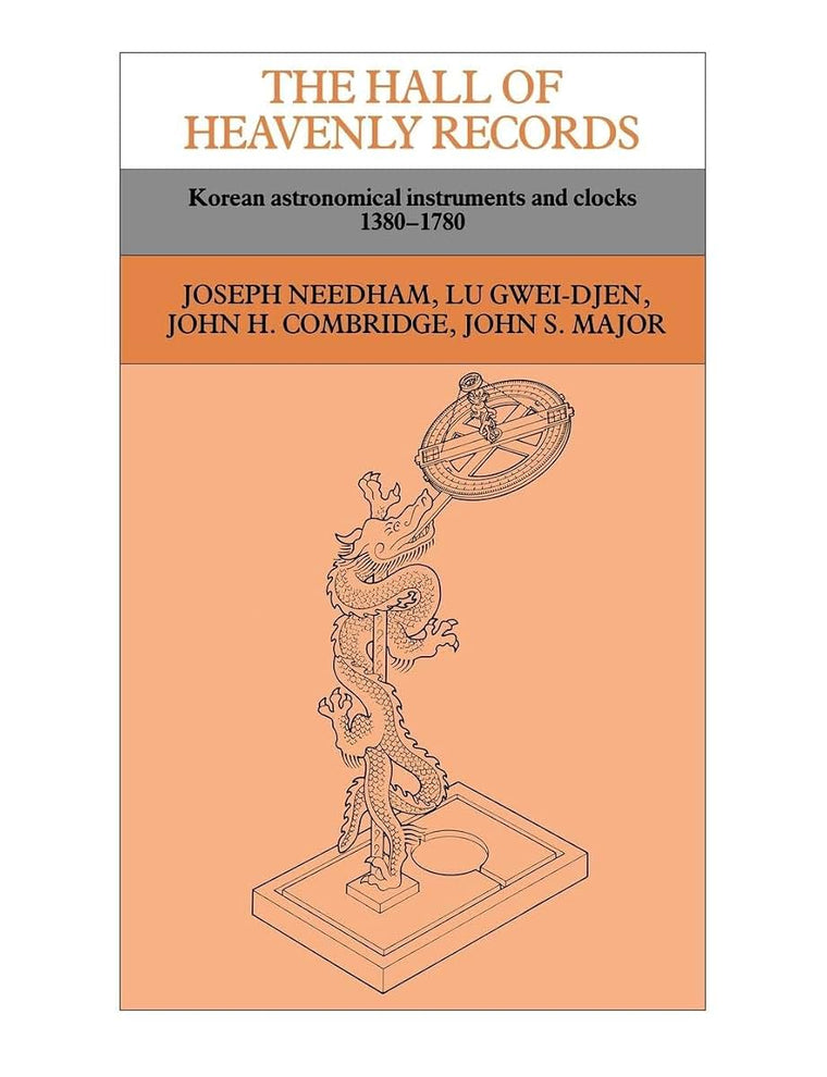 The Hall of Heavenly Records: Korean Astronomical Instruments and Clocks, 1380-1780 (Antiquarian Horological Society Monograph)