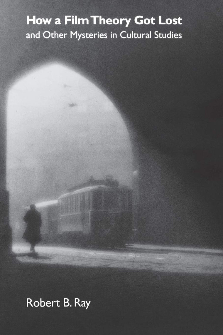 How a Film Theory Got Lost and Other Mysteries in Cultural Studies: