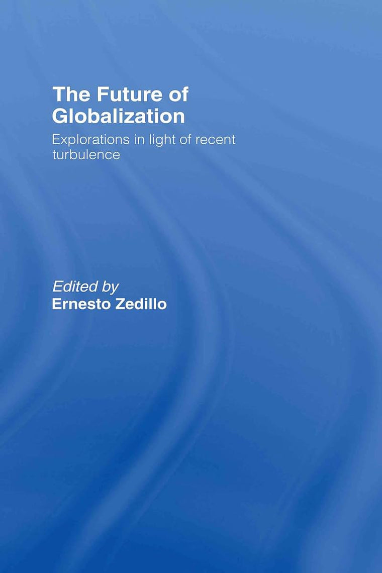 The Future of Globalization: Explorations in Light of Recent Turbulence