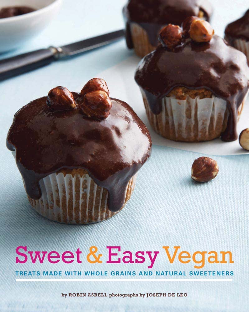 Sweet & Easy Vegan: Treats Made with Whole Grains and Natural Sweeteners