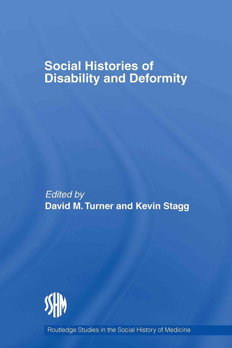 Social Histories of Disability and Deformity: Bodies, Images and Experiences (Routledge Studies in the Social History of Medicine)