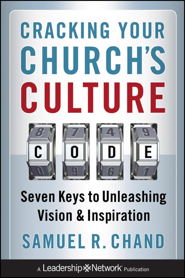 Cracking Your Church's Culture Code: Seven Keys to Unleashing Vision and Inspiration