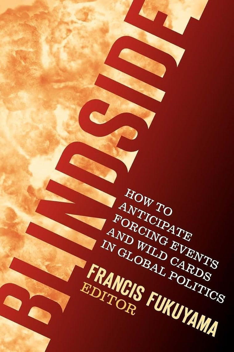 Blindside: How to Anticipate Forcing Events and Wild Cards in Global Politics (American Interest Books)
