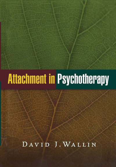 Attachment in Psychotherapy by David J. Wallin