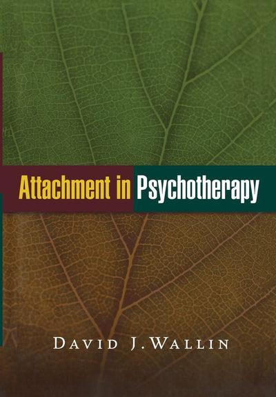 Attachment in Psychotherapy by David J. Wallin