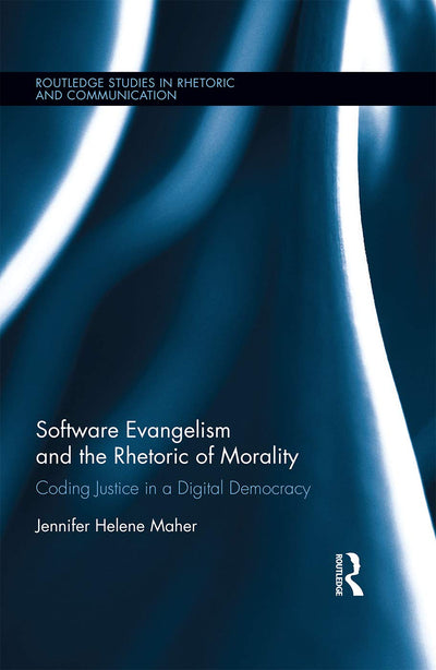Software Evangelism and the Rhetoric of Morality (Routledge Studies in Rhetoric and Communication)