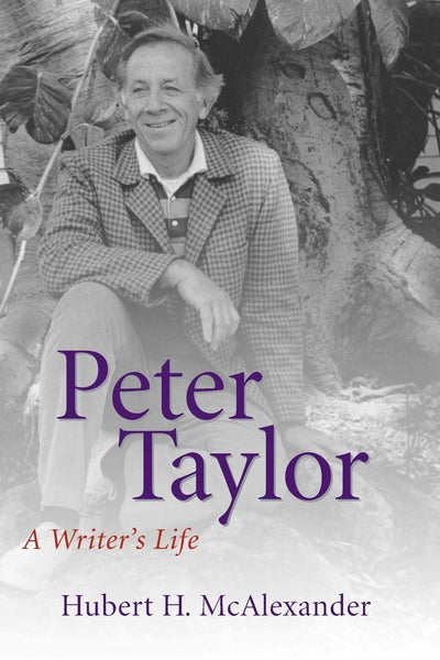 Peter Taylor: A Writer's Life (Southern Literary Studies)