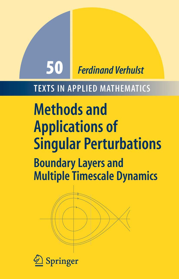 Methods and Applications of Singular Perturbations: Boundary Layers and Multiple Timescale Dynamics (Texts in Applied Mathematics, 50)