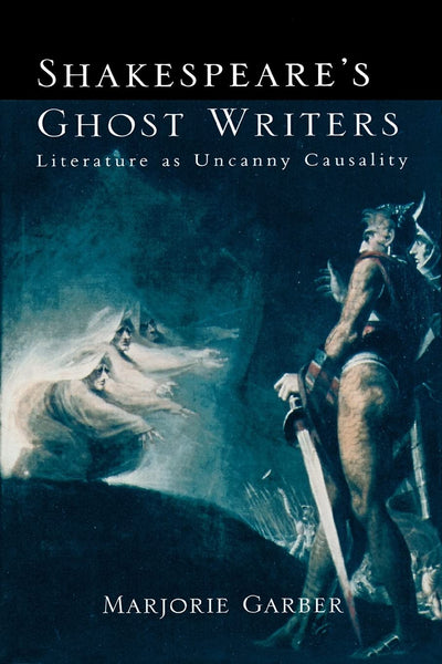 Shakespeare's Ghost Writers (Literature as Uncanny Causality)