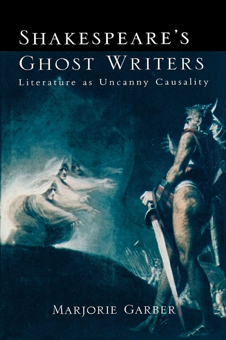Shakespeare's Ghost Writers (Literature as Uncanny Causality)