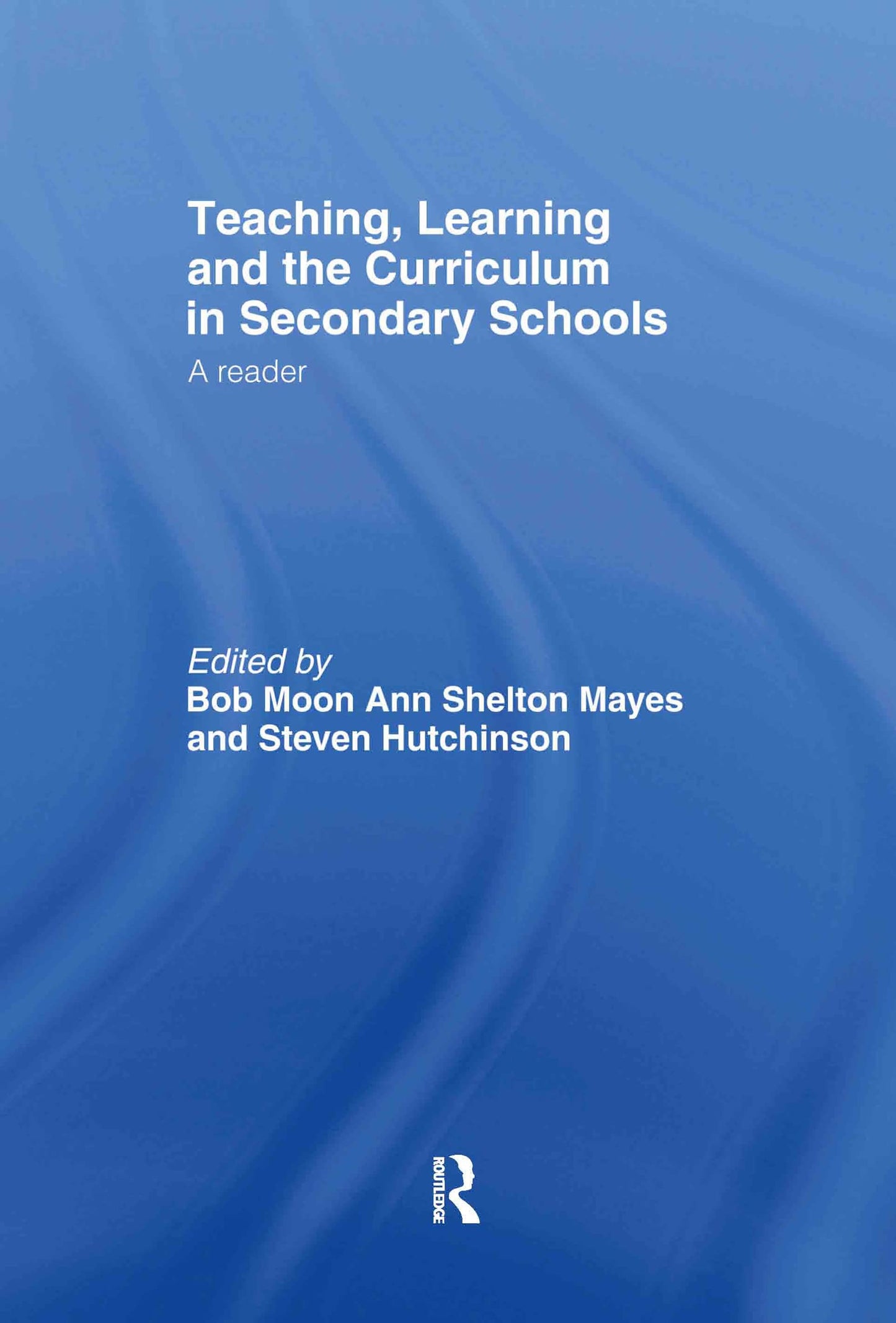 Teaching, Learning and the Curriculum in Secondary Schools: A Reader (Ou Flexible Pgce Series)