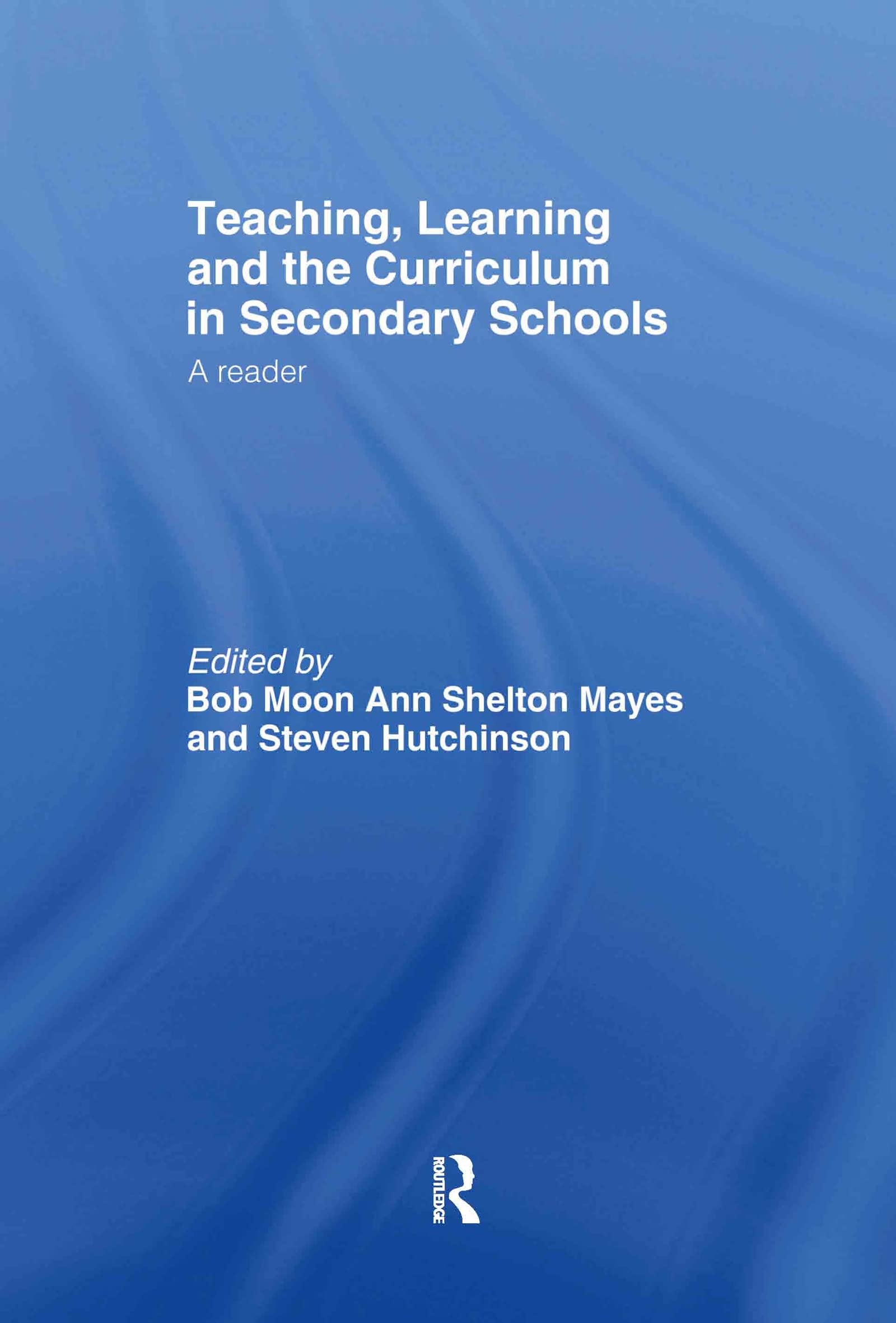 Teaching, Learning and the Curriculum in Secondary Schools: A Reader (Ou Flexible Pgce Series)