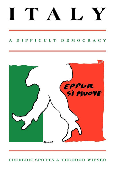 Italy: A Difficult Democracy: A Survey of Italian Politics