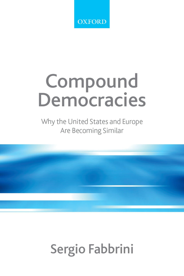 Compound Democracies: Why the United States and Europe Are Becoming Similar