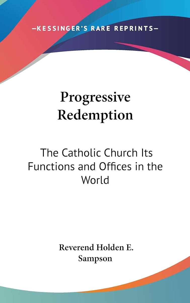 Progressive Redemption: The Catholic Church Its Functions and Offices in the World