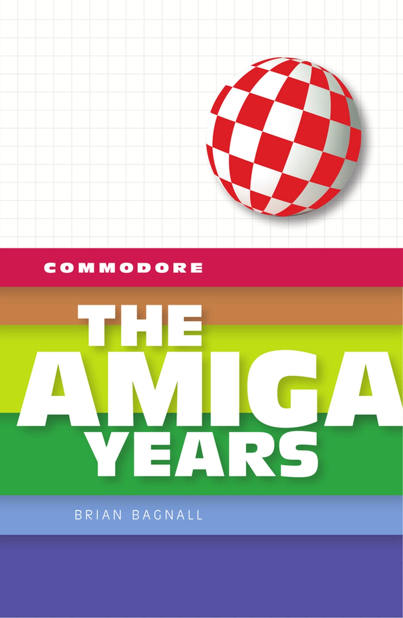 Commodore: The Amiga Years by Brian Bagnall