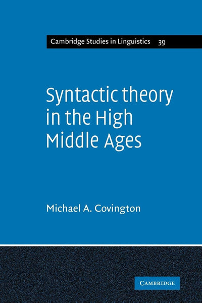 Syntactic Theory in the High Middle Ages: Modistic Models of Sentence Structure (Cambridge Studies in Linguistics, Series Number 39)