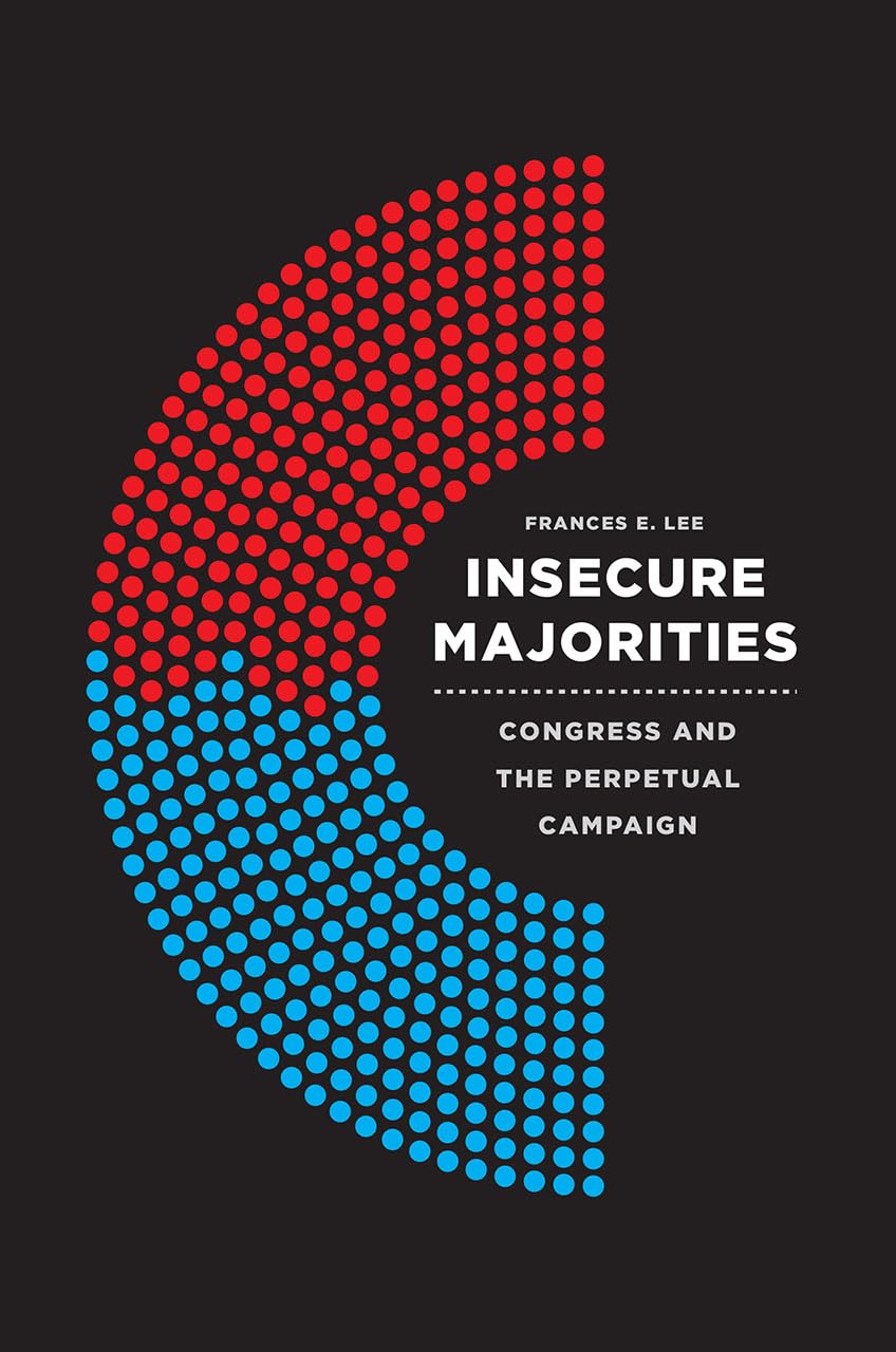 Insecure Majorities: Congress and the Perpetual Campaign by