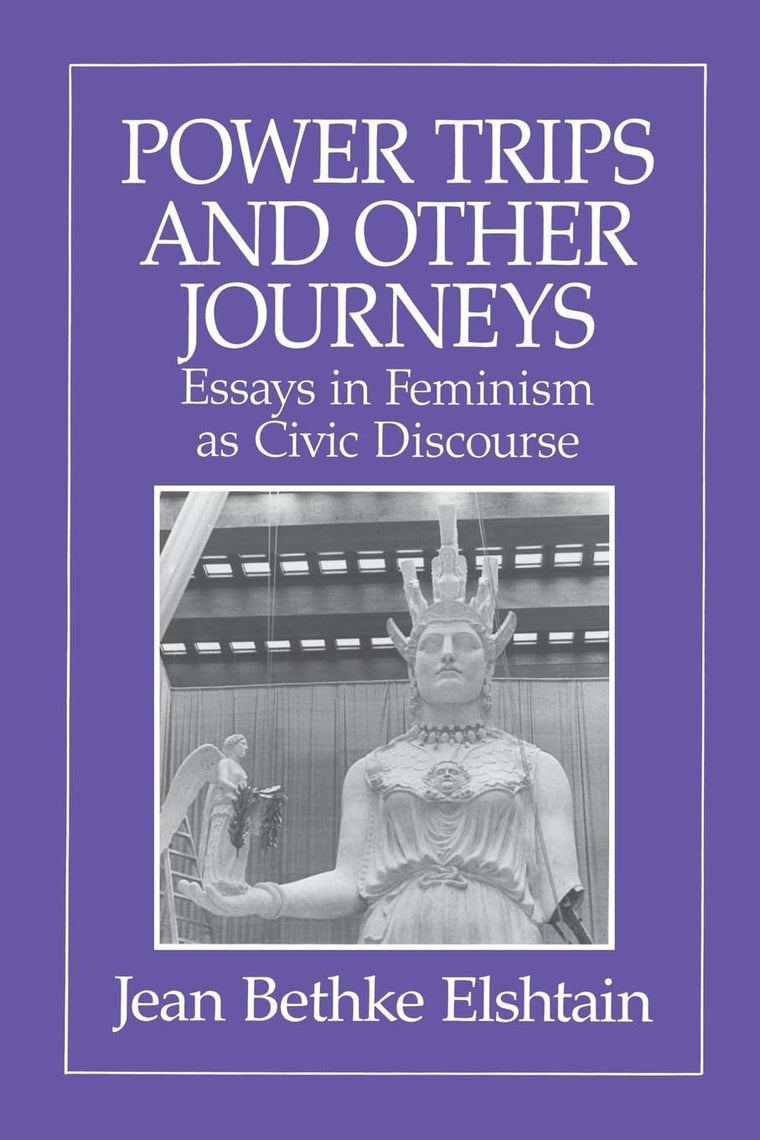 Power Trips and Other Journeys: Essays in Feminism as Civic Discourse