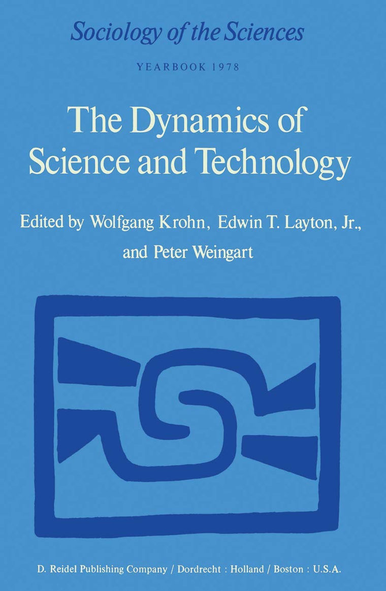 The Dynamics of Science and Technology: Social Values, Technical Norms and Scientific Criteria in the Development of Knowledge (Sociology of the Sciences Yearbook, 2)