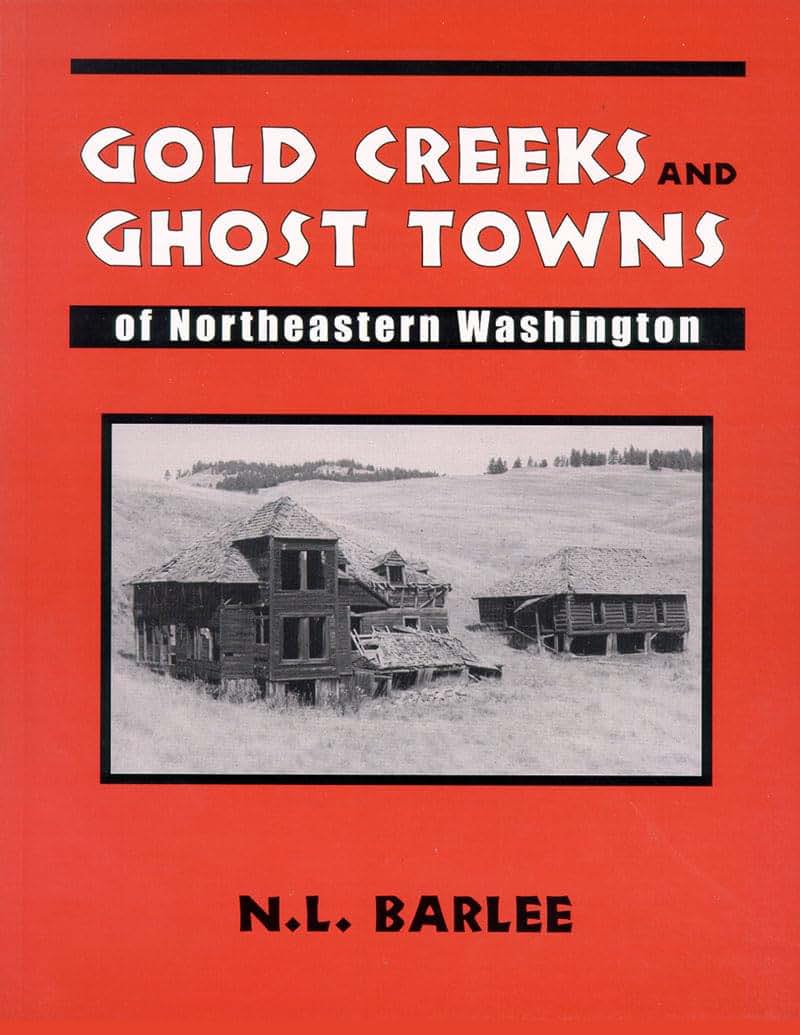 Gold Creeks and Ghost Towns of Northeastern Washington