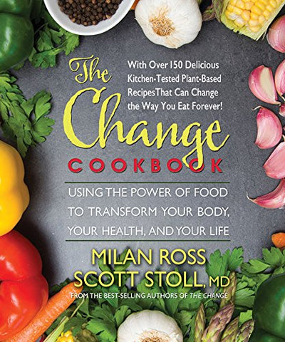 The Change Cookbook: Using the Power of Food to Transform Your Body, Your Health, and Your Life