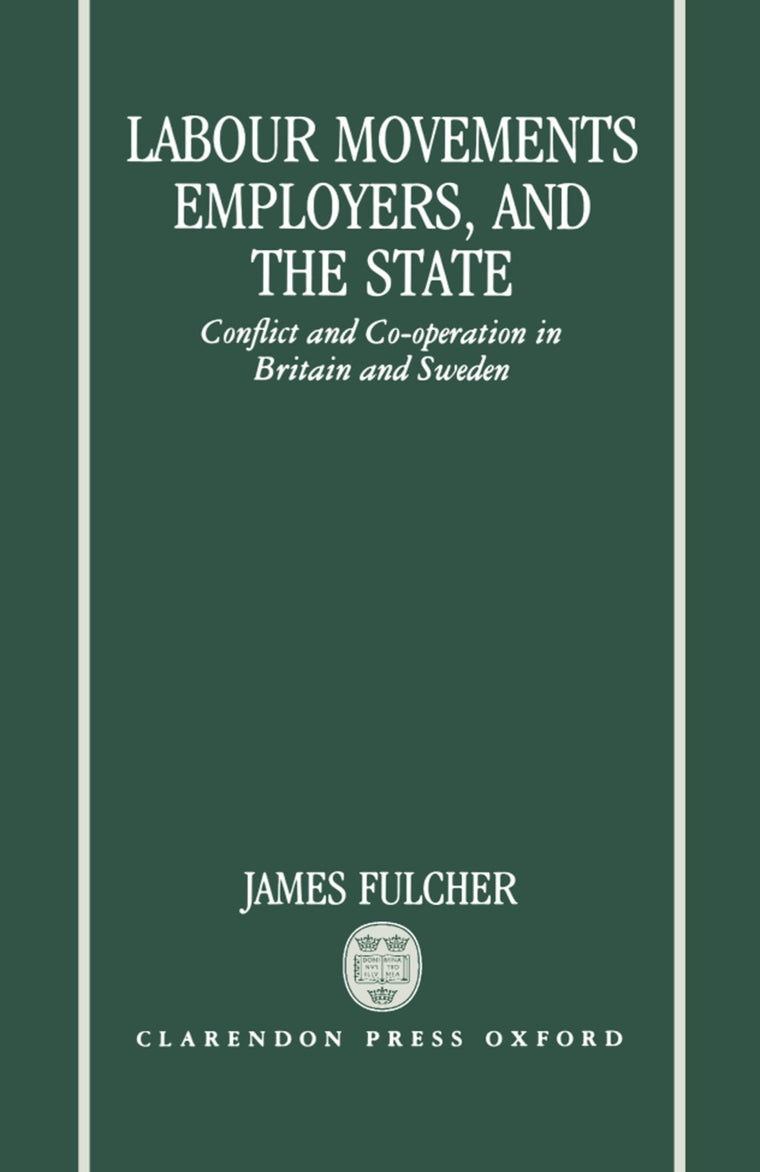 Labour Movements, Employers, and the State: Conflict and Co-operation in Britain and Sweden