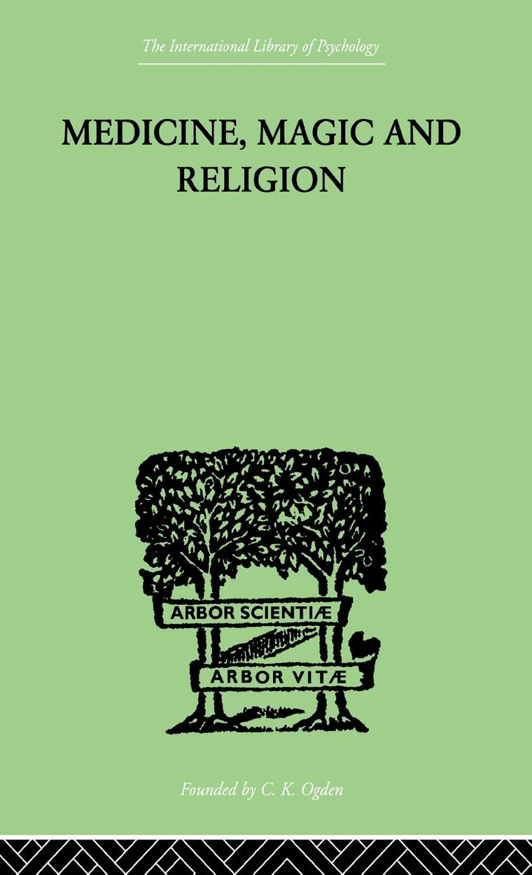 Medicine, Magic and Religion: The FitzPatrick Lectures delivered before The Royal College of Physicians in London in 1915-1916 (International Library of Psychology)