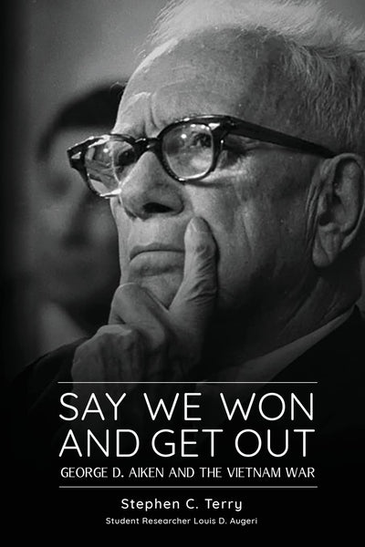 Say We Won and Get Out: George D. Aiken and the Vietnam War