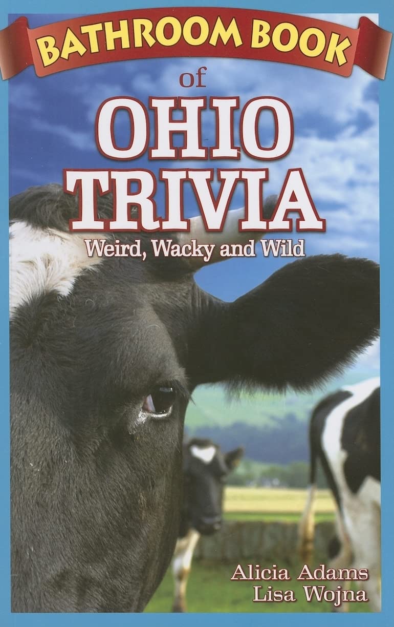 Bathroom Book of Ohio Trivia: Weird, Wacky and Wild