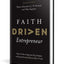Faith Driven Entrepreneur: What It Takes to Step Into Your Purpose and Pursue Your God-Given Call to Create
