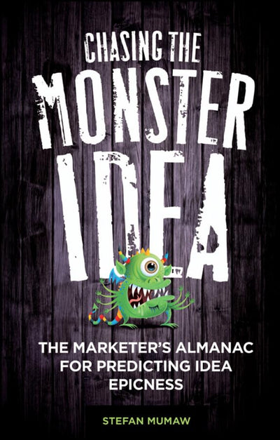 Chasing The Monster Idea: The Marketer's Almanac by Mumaw, S