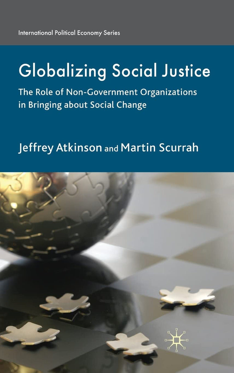 Globalizing Social Justice: The Role of Non-Government Organizations in Bringing about Social Change (International Political Economy Series)