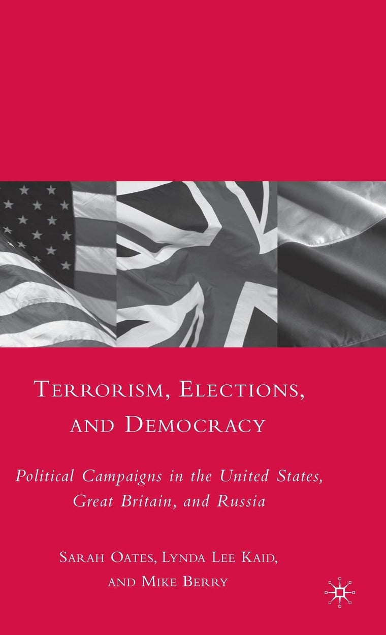 Terrorism, Elections, and Democracy: Political Campaigns in the United States, Great Britain, and Russia