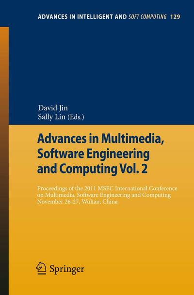 Advances in Multimedia, Software Engineering and Computing Vol.2: Proceedings of the 2011 MESC International Conference on Multimedia, Software ... in Intelligent and Soft Computing, 129)