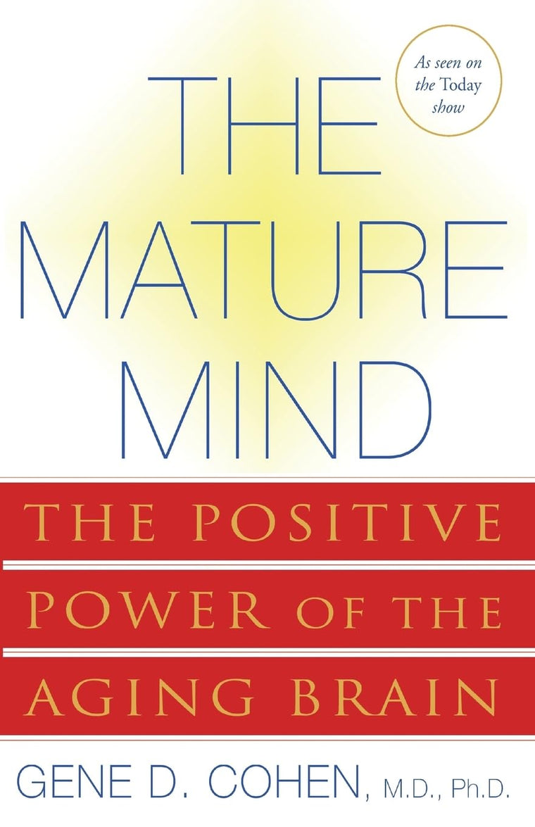 The Mature Mind: The Positive Power of the Aging Brain